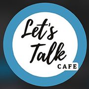 Let’s Talk Cafe