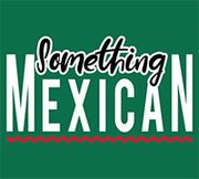 SOMETHING MEXICAN