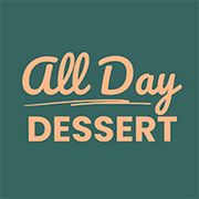 All Day Dessert